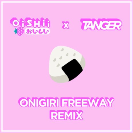 Onigiri Freeway (Tanger Remix) ft. OISHII | Boomplay Music