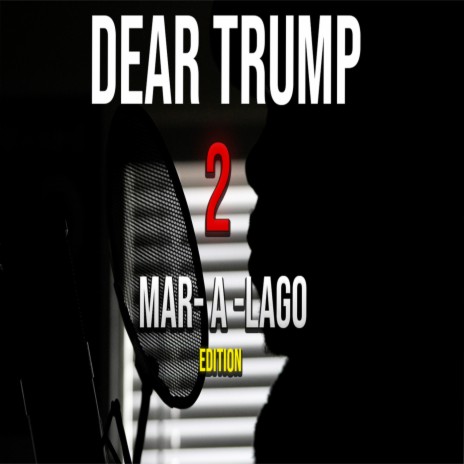 Dear Trump 2 (Mar-a-Lago Edition) | Boomplay Music