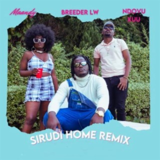 SIRUDI HOME (REMIX) ft. BREEDER LW, NDOVU KUU lyrics | Boomplay Music