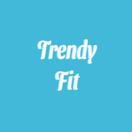 Trendy Fit | Boomplay Music