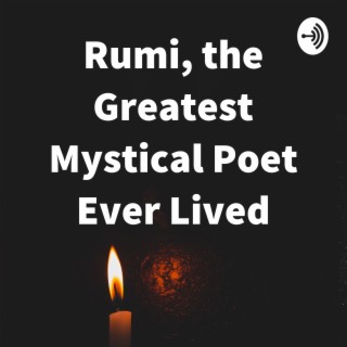 Rumi,the greatest mystical poet, who unveils the mysteries of attainment to the Truth( God).