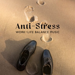 Anti-Stress Work-Life Balance Music: Serene Music to Manage the Workplace Stress, Handle Workload, Not Getting Crushed By Excessive Amout of Tasks