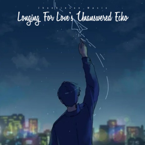Longing For Love's Unanswered Echo | Boomplay Music