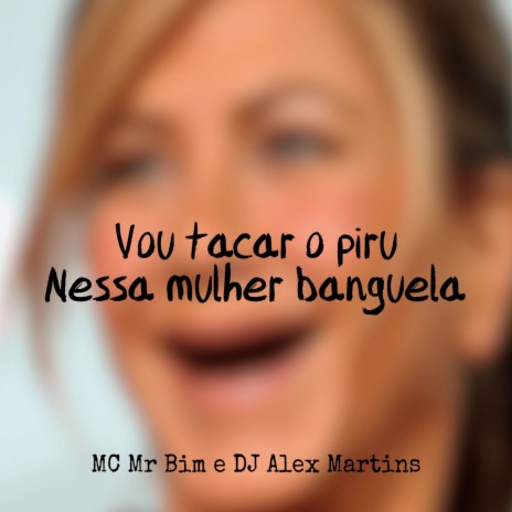 Vou Tacar o Piru Nessa Mulher Banguela ft. Mc Mr. Bim | Boomplay Music