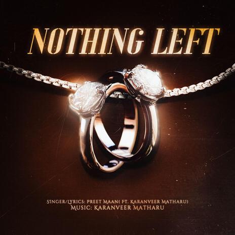 Nothing Left ft. Preet Maan | Boomplay Music