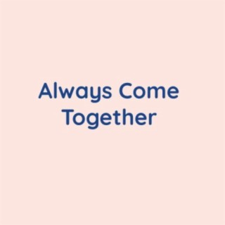 Always Come Together