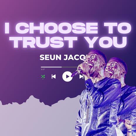 I Choose to Trust You (Studio) | Boomplay Music