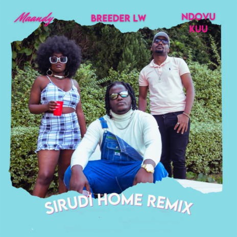 SIRUDI HOME (REMIX) ft. BREEDER LW, NDOVU KUU