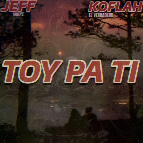 Toy pa ti ft. El Verdadero Koflah | Boomplay Music