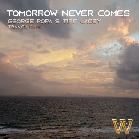 Tomorrow Never Comes (Trance Remix) ft. George Popa | Boomplay Music