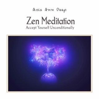 Accept Yourself Unconditionally: Zen Meditation Music to Overcome Self Doubt & Learn Self-Love, Inner Healing Journey