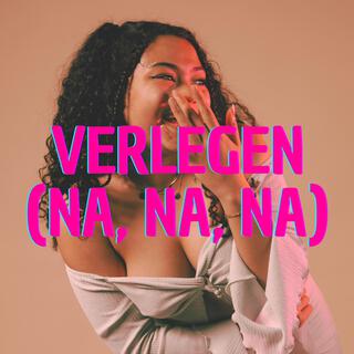 Verlegen (Na, na, na) lyrics | Boomplay Music