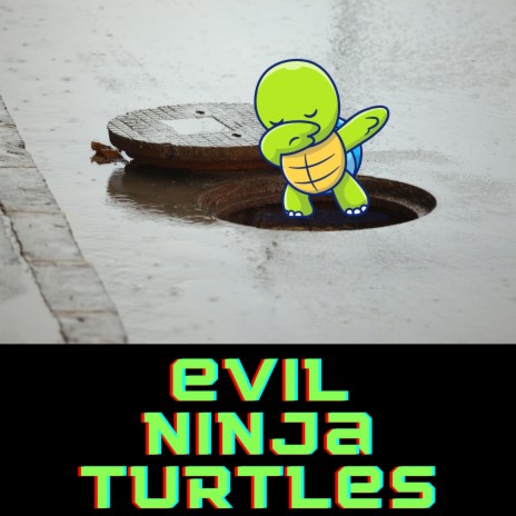 Evil Ninja Turtles