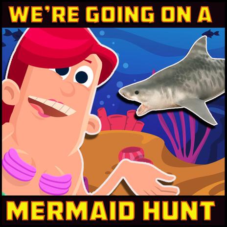 We're Going on a Mermaid Hunt | Boomplay Music