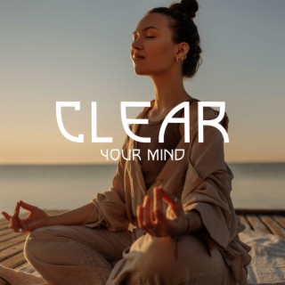 Clear Your Mind: Soft Music for Traumas Healing, Anxiety Removal, Deep Emotional Tension Recovery, Subconscious Calm
