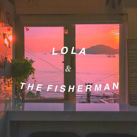 Lola & The Fisherman | Boomplay Music