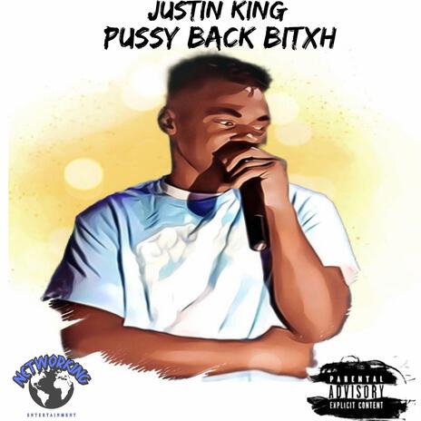 Pussy Back Bitch ft. Justin C. King