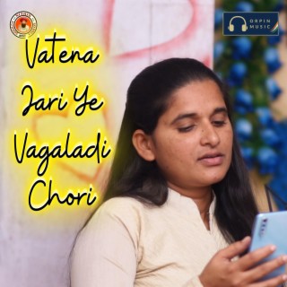 Vatena Jari Ye Vagaladi Chori