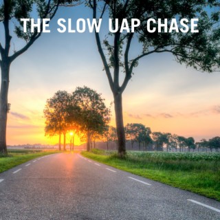 The Slow Uap Chase