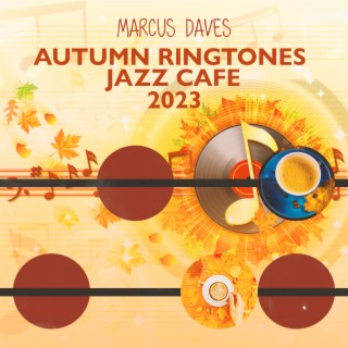 Autumn Ringtones Jazz Cafe 2023: Relaing Cozy Cafe Jazz Evenings, Afternoon Relaxation, Night Reflections