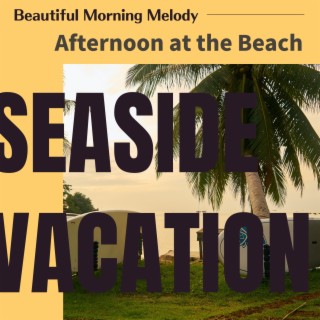 Beautiful Morning Melody - Afternoon at the Beach