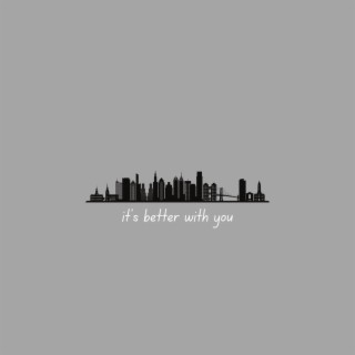 it's better with you