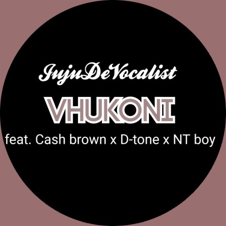 Vhukoni ft. Cash Brown, D-tone & NT Boy