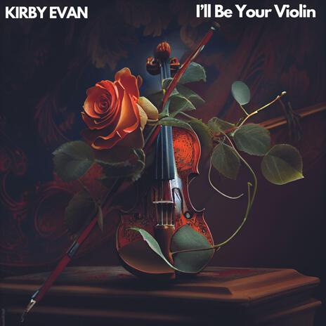 I'll Be Your Violin | Boomplay Music