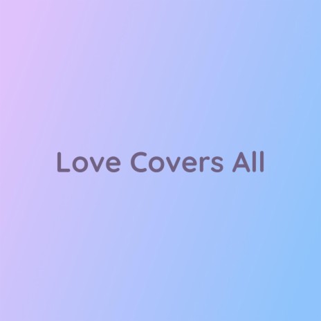 Love Covers All | Boomplay Music