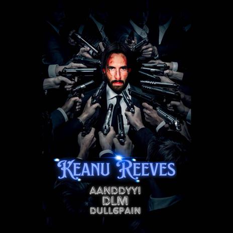 Keanu Reeves ft. Dull6Pain & aanddyyi | Boomplay Music