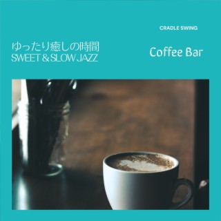 ゆったり癒しの時間:Sweet & Slow Jazz - Coffee Bar