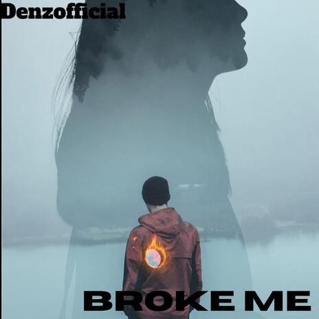 Broke me | Boomplay Music