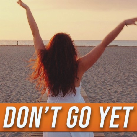 Don't Go Yet | Boomplay Music