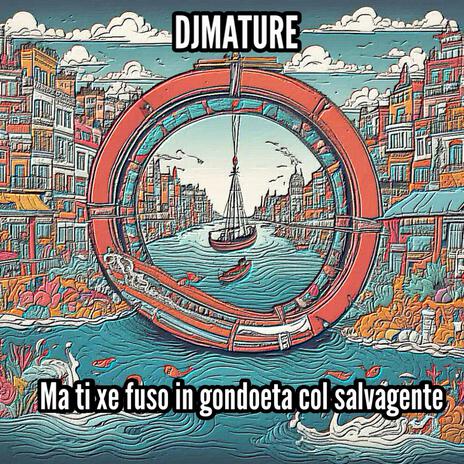 Ma ti xe fuso in gondoeta col salvagente | Boomplay Music