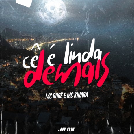 Cê É Linda Demais ft. Mc Kinara & JR ON | Boomplay Music