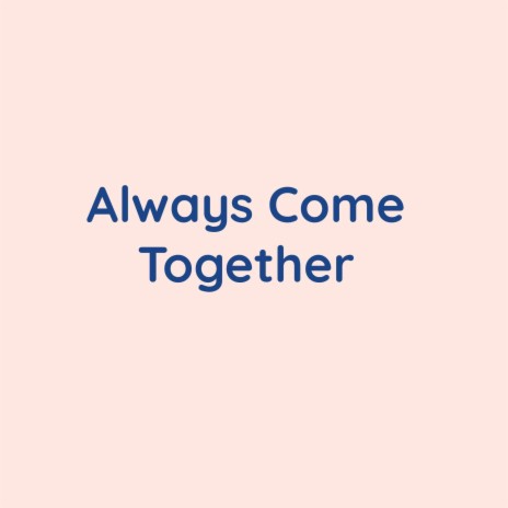 Always Come Together | Boomplay Music