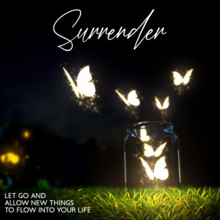 Surrender: Let Go and Allow New Things to Flow into Your Life, Mindfulness Meditation Music to Set Your Soul Free