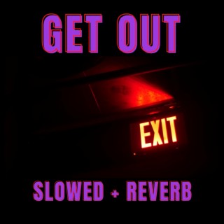 Get Out (slowed+reverb)