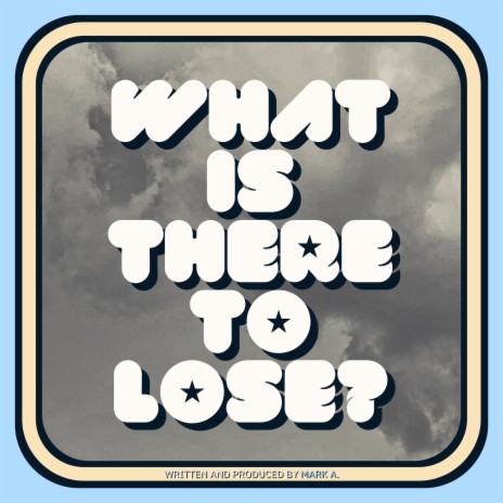 What Is There To Lose? | Boomplay Music