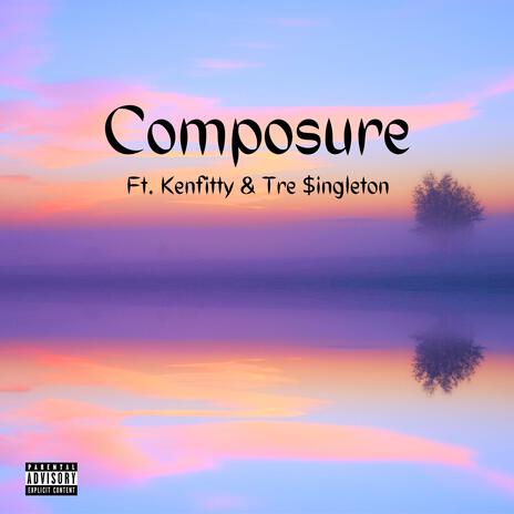 Composure ft. Kenfitty & Tre $ingleton | Boomplay Music