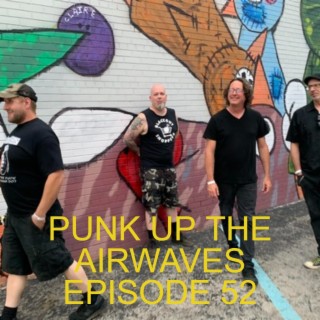 Punk up the Airwaves EPISODE 52