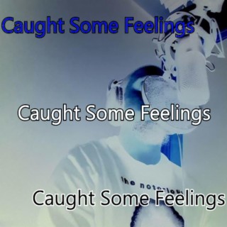 Caught Some Feelings