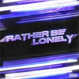 RATHER BE LONELY