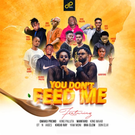 You Don't Feed Me ft. Qwaku Premo, King Paluta, Wanfaro, Bra Clem & Khojo Ray | Boomplay Music