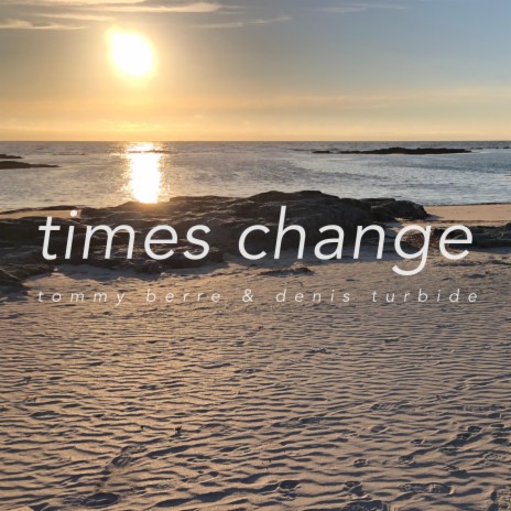 Times Change ft. Denis Turbide