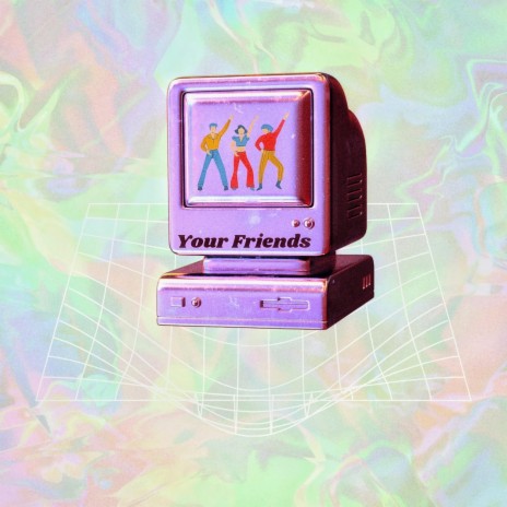 Your Friends ft. God's Computer | Boomplay Music