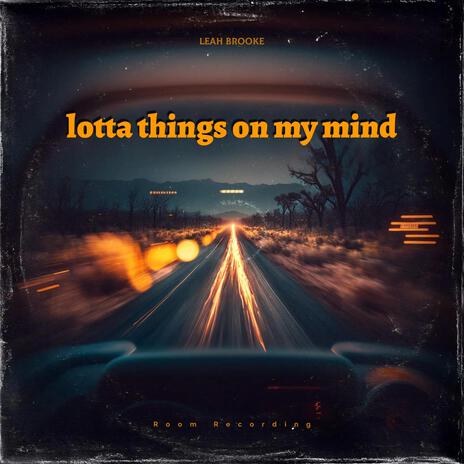 lotta things on my mind | Boomplay Music