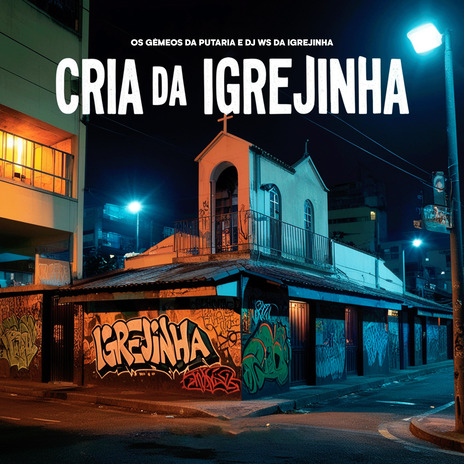 Cria da Igrejinha ft. Dj Ws da Igrejinha & Mc Menor Thalis | Boomplay Music