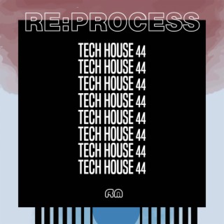 Re:Process - Tech House, Vol. 44