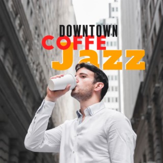 Downtown Coffe Jazz: Good Mood & Morning Coffee, City in The Morning
